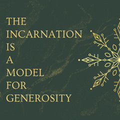 The Incarnation is a Model for Generosity: Part Two (Pastor Tito Lyro