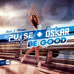 DJ Pulse & DJ Oskar - Be Good DJ Pulse Mix