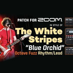 Guitar Patch Zoom MultiFX in style of White Stripes "Blue Orchid", Heavy Octave Fuzz by Jack White