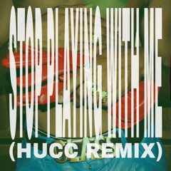 STOP PLAYING WITH ME (HUCC REMIX)