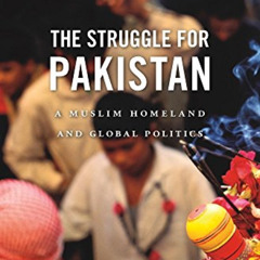 [Read] KINDLE 💖 The Struggle for Pakistan: A Muslim Homeland and Global Politics by