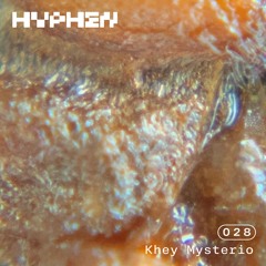 hyphen mix 028 - Khey Mysterio