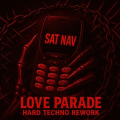 Sat Nav - Love Parade (HARD TECHNO REWORK) | FREE DL