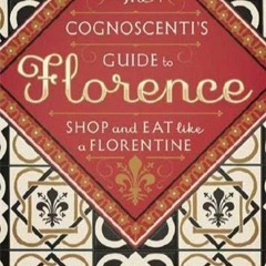 ebook The Cognoscenti's Guide to Florence: Shop and Eat like a Florentine