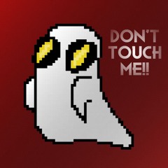DON'T TOUCH ME!!