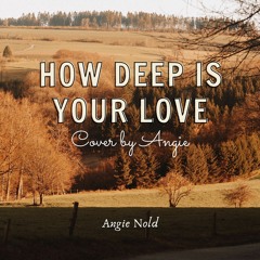 How Deep Is Your Love Cover By Angie