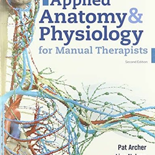 [View] [EPUB KINDLE PDF EBOOK] Applied Anatomy & Physiology for Manual Therapists by  Pat Archer �