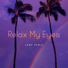 Relax My Eyes (Zamp Remix) extended.wav