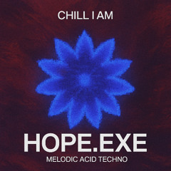 Chill I Am - Hope.exe
