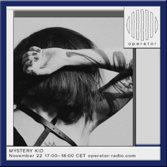OPERATOR RADIO x MYSTERY KID - 22nd November 2024