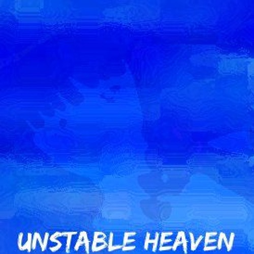Unstable Heaven