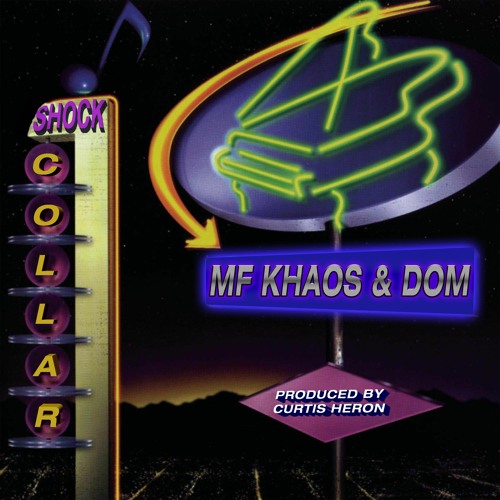 MF KHAOS & DOM - SHOCK COLLAR (PROD BY CURTIS HERON)