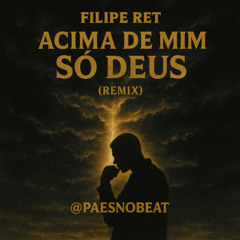 Filipe Ret - Acima de Mim Só Deus - REMIX @PAESnobeat