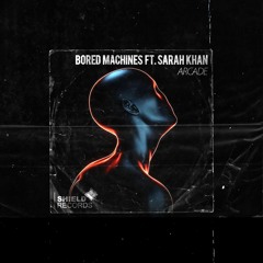 Bored Machines ft. Sarah Khan - Arcade