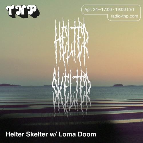 Helter Skelter w/ Loma Doom @ Radio TNP 24.04.2021