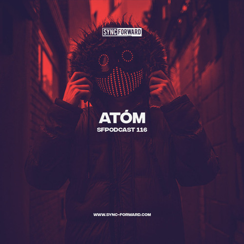 Sync Forward Podcast 116 - Atóm