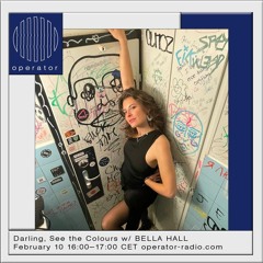 Darling, See the Colours w/ BELLA HALL - 06
