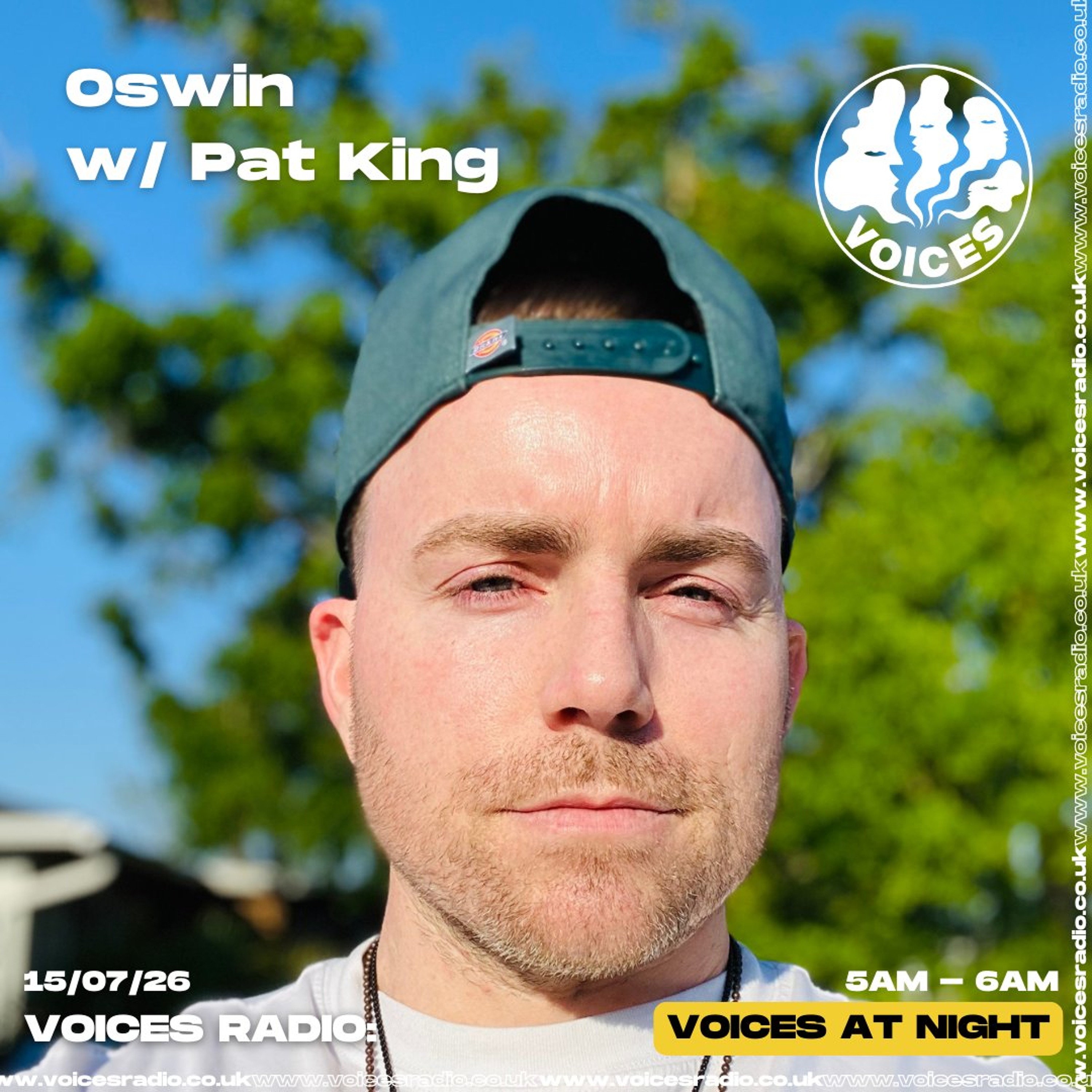 Oswin w/ Pat King - 15/07/26 - Voices Radio episode artwork