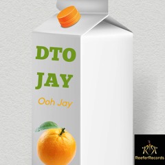 Ooh Jay - DTO Jay