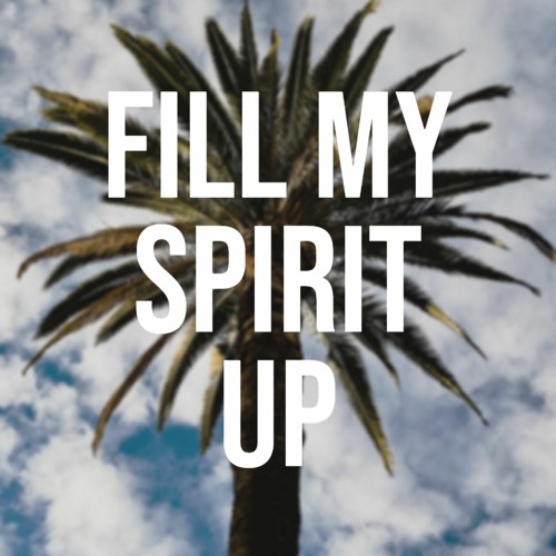 Fill My Spirit Up