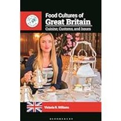 [Read Book] [Food Cultures of Great Britain: Cuisine, Customs, and Issues (The Global Kitchen)