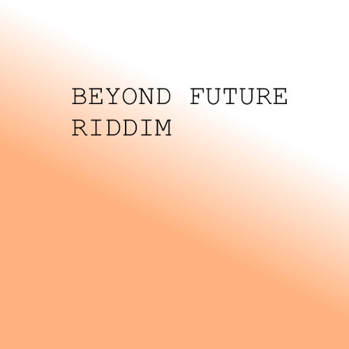 Beyond Future Riddim
