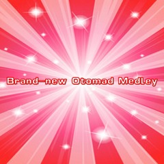 Brand-new Otomad Medley