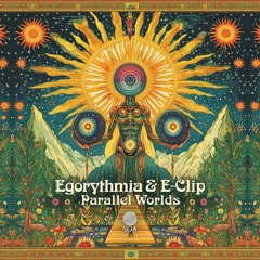 Egorythmia & E-Clip - Parallel Worlds