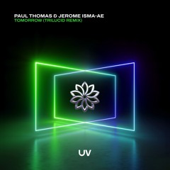 Paul Thomas & Jerome Isma-Ae - Tomorrow (Trilucid Remix) [UV]