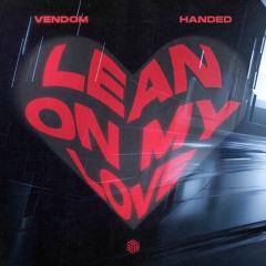 Vendom & HANDED - Lean On My Love