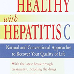 GET EPUB 💓 Living Healthy with Hepatitis C: Natural and Conventional Approaches to R