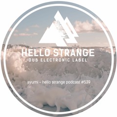 ayumi - hello strange podcast #539
