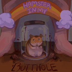 Hamster in my butthole