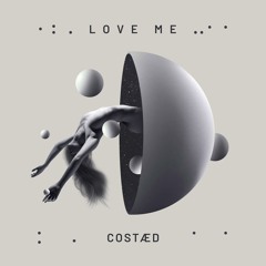 COSTÆD - LOVE ME