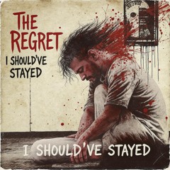 i should've stayed