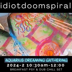 idiotdoomspiral @ Aquarius Dreaming 2024-2 10:30am-12:00 - Sunday morning chill set