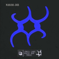Chris Lake - Toxic [Makobo Dub]