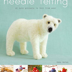 ACCESS EPUB 📝 Needle Felting: 20 cute projects to felt from wool by  Emma Herian [PD