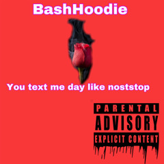 You text me day like noststop
