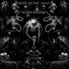 ALieNS ShADoW  NOiSe 0F THe NiGhT.Live mix