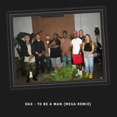 Dax - "To Be A Man" (Mega Remix)