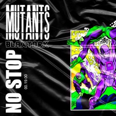 BLAXTORK - NO STOP [MUTANTS EP]