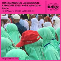 TRANSCANDETAL ASSCENISON: RAMADAN 2025' - Kazim Kazim Kazim - 07 Mar 2025