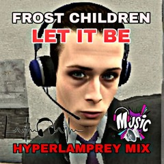 Frost Children - Let It Be (HYPERLAMPREY MIX)