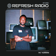 Refresh Radio Episode 046 w/ KARI'M