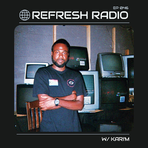 Refresh Radio Episode 046 w/ KARI'M
