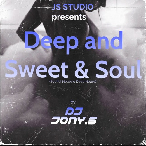 Deep And Sweet & Soul By Dj Jony.S (Soulful House E Deep House) (Maio2023)