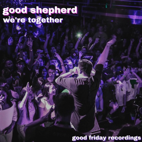 good shepherd 'we're together' [good friday recordings]