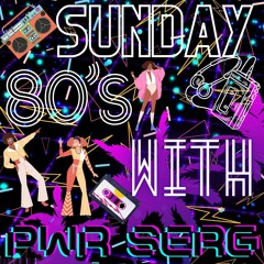 SUNDAY 80S WITH PWR SERG