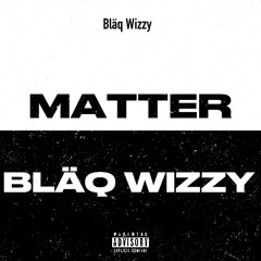 Bläq Wizzy-Matter.m4a